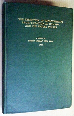 The exemption of improvements from taxation in Canada and the United States. A report prepared fo...