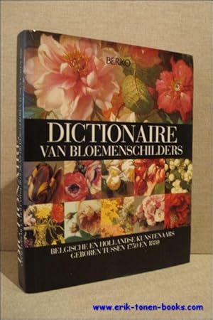 Bild des Verkufers fr DICTIONAIRE VAN BLOEMENSCHILDERS, Belgische en Hollandse kunstenaars geboren tussen 1750 en 1880. zum Verkauf von BOOKSELLER  -  ERIK TONEN  BOOKS