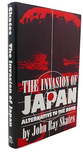 Seller image for THE INVASION OF JAPAN : Alternative to the Bomb for sale by Rare Book Cellar