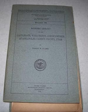 Seller image for Economic Geology of the Castlegate, Wellington, and Sunnyside Quadrangles, Carbon County, Utah (U.S. Geological Survey Bulletin 793) for sale by Easy Chair Books