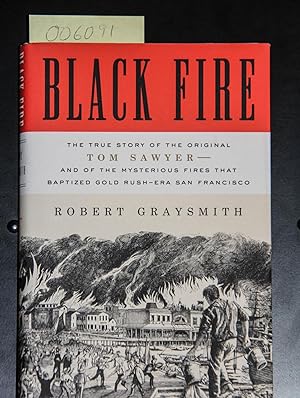 Seller image for Black Fire: The True Story of the Original Tom Sawyer--and of the Mysterious Fires That Baptized Gold Rush-Era San Francisco for sale by Mad Hatter Bookstore