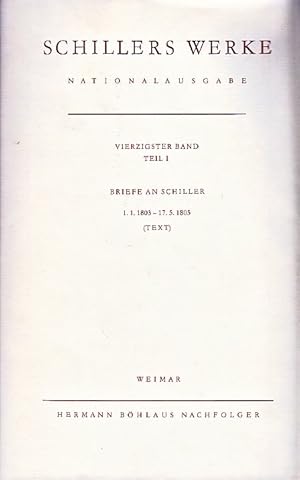 Seller image for Schillers Werke. Nationalausgabe, Vierzigster Band, Teil I. Briefwechsel. Briefe an Schiller. 1.1.1803 - 17.5.1805 (Text). Herausgegeben von Georg Kurscheidt und Norbert Oellers. for sale by Antiquariat an der Nikolaikirche