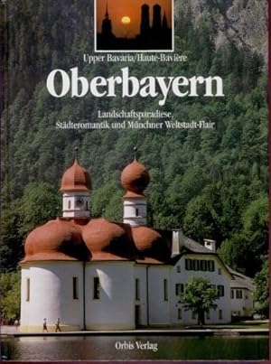 Seller image for Oberbayern : Landschaftsparadiese, Stdteromantik und Mnchner Weltstadt-Flair = Upper Bavaria. [Autor:] for sale by Antiquariat Johannes Hauschild