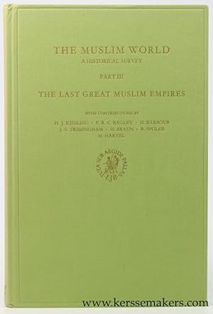 Image du vendeur pour The Muslim World. A Historical Survey. Part III. The Last Great Muslim Empires. With contributions by H.J. Kissling, F.R.C. Bagley, N. Barbour, J.S. Trimingham, H. Braun, B. Spuler, H. Hartel. Translations and adaptations by F.R.C. Bagley. mis en vente par Emile Kerssemakers ILAB