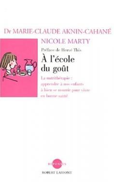 A L'école Du Goût. La Nutrithérapie : Apprendre À Nos Enfants À Bien Se Nourrir Pour Vivre En Bon...