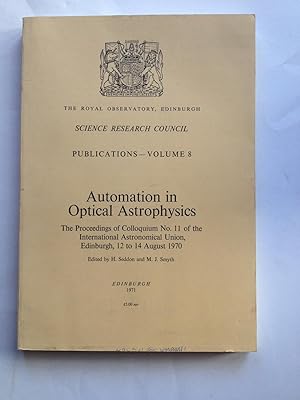 Seller image for Automation in Optical Astrophysics The Proceedings of Colloquium No. 11 of teh International Astronomy Union, Edinburgh, 12 to 14 August 1970 for sale by Book Souk