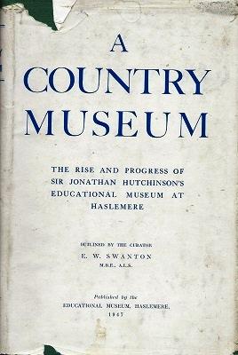A Country Museum - the rise and progress of Sir Jonathan Hutchinson's education-al museum at Hasl...