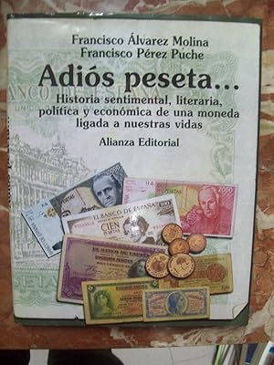 ADIOS PESETA HISTORIA SENTIMENTAL, LITERARIA, POLÍTICA Y ECONÓMICA DE UNA MONEDA LIGADA A NUESTRA...