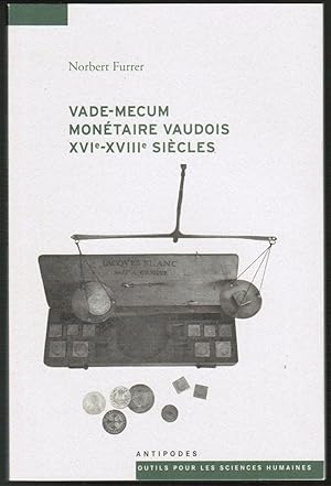 Seller image for Vade-mecum montaire vaudois XVIe-XVIIe sicles : Systmes et parits montaires, cours d'espces, prix, revenus et dpenses dans les pays de Vaud sous le rgime bernois. for sale by Antiquariat Martin Barbian & Grund GbR
