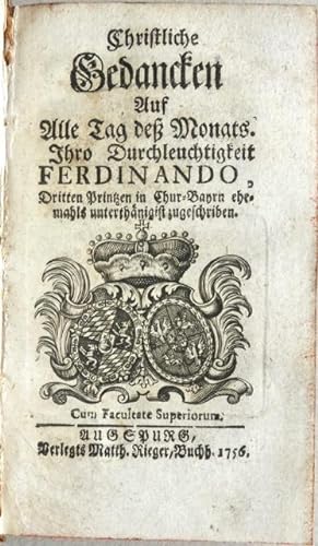 Imagen del vendedor de Christliche Gedancken Auf alle Tag de Monats. Ihro Durchleuchtigkeit Ferdinando, Dritten Printzen in Chur-Bayrn ehemahls unterthnigist zugeschriben. a la venta por Franz Khne Antiquariat und Kunsthandel