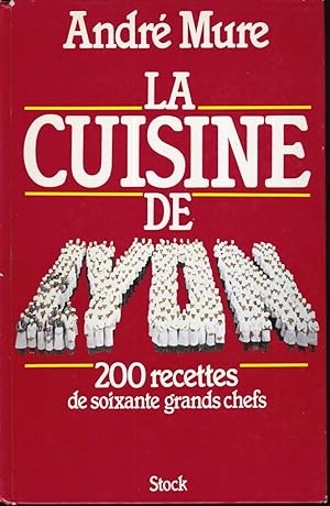 La cuisine de Lyon 200 recettes de soixante grands chefs
