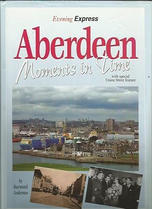Immagine del venditore per Images of Aberdeen: Moments in Time, with special Union Street feature venduto da Bookfeathers, LLC