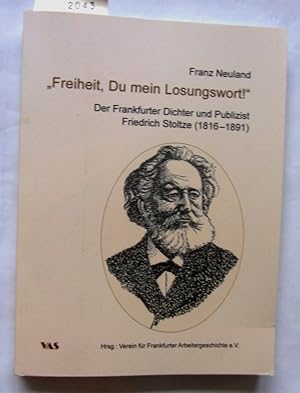 Bild des Verkufers fr Freiheit, Du mein Losungswort! Der Frankfurter Dichter und Publizist Friedrich Stoltze (1816-1891). Republikaner, Demokrat, Freiheitsdichter, Freiheitskmpfer. Hrsg. vom Verein fr Frankfurter Arbeitergeschichte e.V., Frankfurt am Main. zum Verkauf von Versandantiquariat Dr. Wolfgang Ru