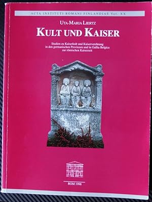 Kult und Kaiser: Studien zu Kaiserkult und Kaiserverehrung in den germanischen Provinzen und in G...