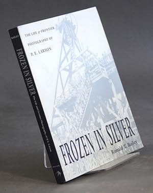 Image du vendeur pour Frozen in silver: the life and frontier photography of P.E. Larson mis en vente par Rulon-Miller Books (ABAA / ILAB)