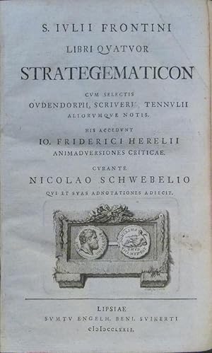 Bild des Verkufers fr S. Iulii Frontini Libri quatuor Strategematicon cvm selectis Oudendorpii, Scriverii, Tennulii aliorumqve notis. His Accedunt Io. Friderici Herelii animadversiones criticae Curante Nicolao Schwebelio qui et suas adnotationes adiecit. zum Verkauf von Antiquariat Rainer Schlicht