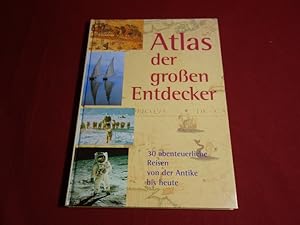 ATLAS DER GROßEN ENTDECKER. 30 abenteuerliche Reisen von der Antike bis heute