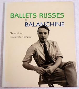 Seller image for Ballets Russes to Balanchine. Dance at the Wadsworth Atheneum for sale by Resource Books, LLC