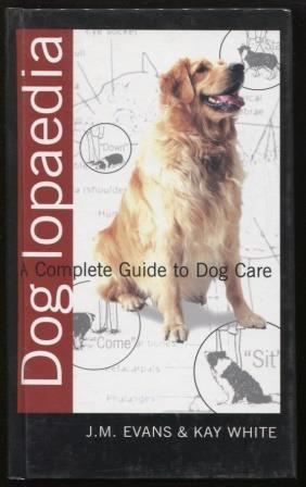 Seller image for DOG LOPAEDIA ; A COMPLETE GUIDE TO DOG CARE A COMPLETE GUIDE TO DOG CARE for sale by E Ridge Fine Books