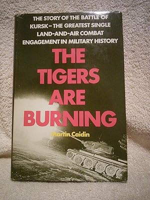 Seller image for The Tigers Are Burning: The Story of the Battle of Kursk-The Greatest Single Land-And-Air Combat Engagement in Military History for sale by Prairie Creek Books LLC.