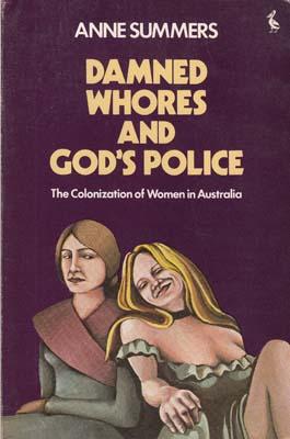 Image du vendeur pour Damned Whores and God's Police. The Colonization of Women in Australia. mis en vente par Berkelouw Rare Books