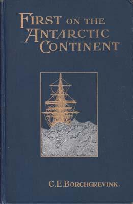 Seller image for First on the Antarctic Continent. Being an account of the British Antarctic Expedition 1898-1900. for sale by Berkelouw Rare Books