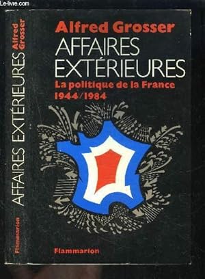 Bild des Verkufers fr AFFAIRES EXTERIEURES- LA POLITIQUE DE LA FRANCE 1944-1984 zum Verkauf von Le-Livre