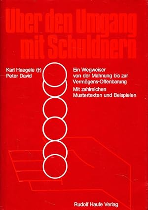 Bild des Verkufers fr ber den Umgang mit Schuldnern : ein Wegweiser von der Mahnung bis zur Vermgens-Offenbarung ; mit zahlreichen Mustertexten und Beispielen. Begr. von Karl Haegele. Fortgef. von Peter David zum Verkauf von Versandantiquariat Nussbaum