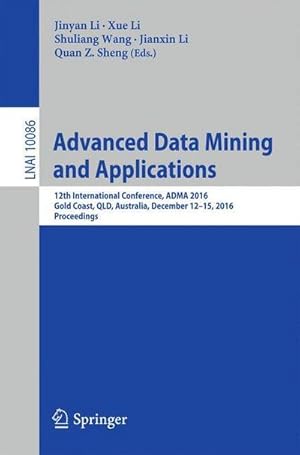 Seller image for Advanced Data Mining and Applications : 12th International Conference, ADMA 2016, Gold Coast, QLD, Australia, December 12-15, 2016, Proceedings for sale by AHA-BUCH GmbH