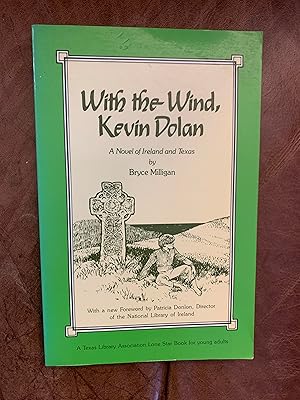 With the Wind, Kevin Dolan A Novel of Ireland and Texas Signed and Inscribed by the Author