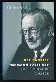 Der Bankier Hermann Josef Abs: Eine Biographie. -