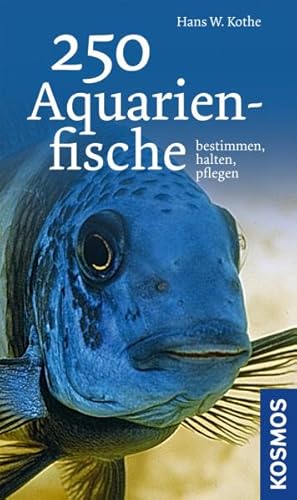 250 Aquarienfische: bestimmen - halten - pflegen