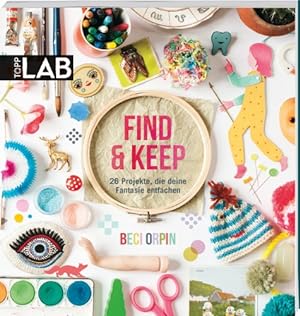 Seller image for Find & Keep: 26 Projekte, die deine Fantasie entfachen for sale by primatexxt Buchversand