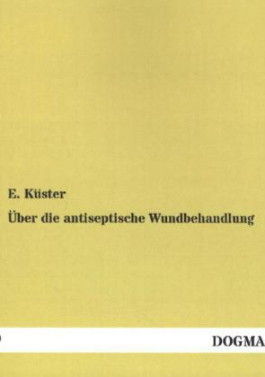 Bild des Verkufers fr ber die antiseptische Wundbehandlung zum Verkauf von primatexxt Buchversand