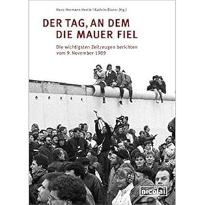 Der Tag, an dem die Mauer fiel. Die wichtigsten Zeitzeugen berichten vom 9. November 1989.