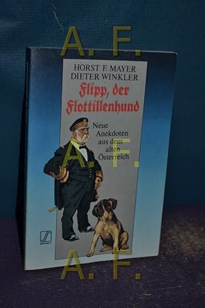 Bild des Verkufers fr Flipp, der Flottillenhund : neue Anekdoten aus dem alten sterreich. Horst F. Mayer , Dieter Winkler / Edition S zum Verkauf von Antiquarische Fundgrube e.U.