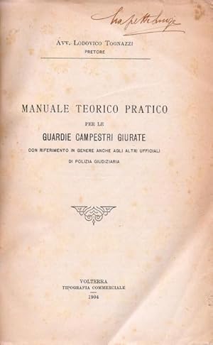 Manuale teorico  pratico per le guardie campestri giurate. Con riferimento in genere anche agli ...