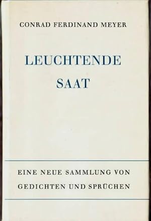 Leuchtende Saat : Eine neue Sammlung von Gedichten und Sprüchen Conrad Ferdinand Meyer. [Hrsg. vo...