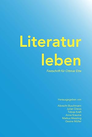 Bild des Verkufers fr Literatur leben : Festschrift fr Ottmar Ette / Albrecht Buschmann, Julian Drews, Tobias Kraft, Anne Kraume, Markus Messling, Gesine Mller (Hrsg.). zum Verkauf von Iberoamericana, Librera