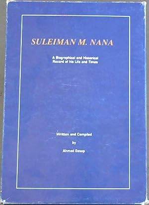 Suleiman M Nana : A Biographical and Historical Record of his Life and Times