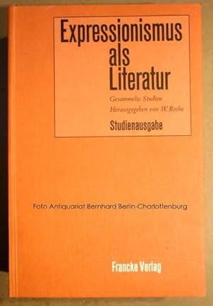 Expressionismus als Literatur : Gesammelte Studien / Hrsg. von Wolfgang Rothe