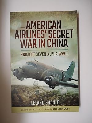 AMERICAN AIRLINES' SECRET WAR IN CHINA : Project Seven Alpha WWII