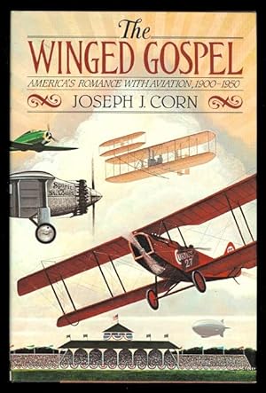 THE WINGED GOSPEL: AMERICA'S ROMANCE WITH AVIATION, 1900-1950.