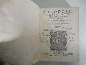 Theodosii Tripolitae Sphaericorum libri III A Christophoro Clavio. perspicuis demonstrationibus, ...