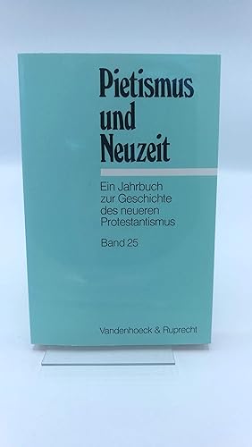 Pietismus und Neuzeit Ein Jahrbuch zur Geschichte des neueren Protestantismus. Band 25 (1999)