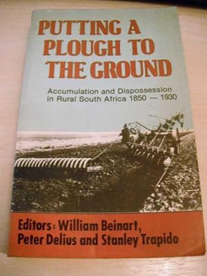 Bild des Verkufers fr Putting a Plough to the Ground. Accumulation and Dispossession in Rural South Africa, 1850-1930 zum Verkauf von Dreadnought Books