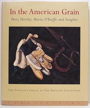 In the American Grain; Arthur Dove, Marsden Hartley, John Marin, Georgia O'Keeffe, and Alfred Sti...