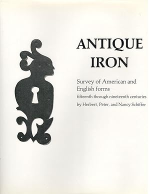 Bild des Verkufers fr Antique Iron; Survey of American and English Forms, Fifteenth Through Nineteenth Centuries zum Verkauf von Bauer Rare Books