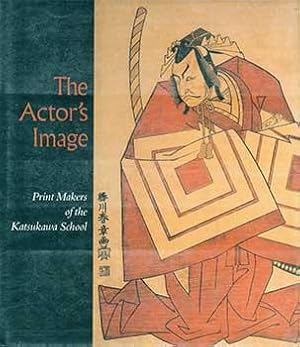 The Actor's Image; Print Makers of the Katsukawa School
