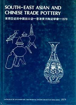 South-East Asian and Chinese Trade Pottery; An Exhibition Catalogue
